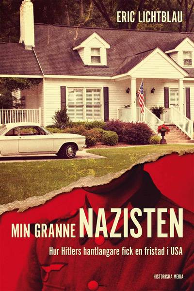 Min granne nazisten : hur Hitlers hantlangare fick en fristad i USA