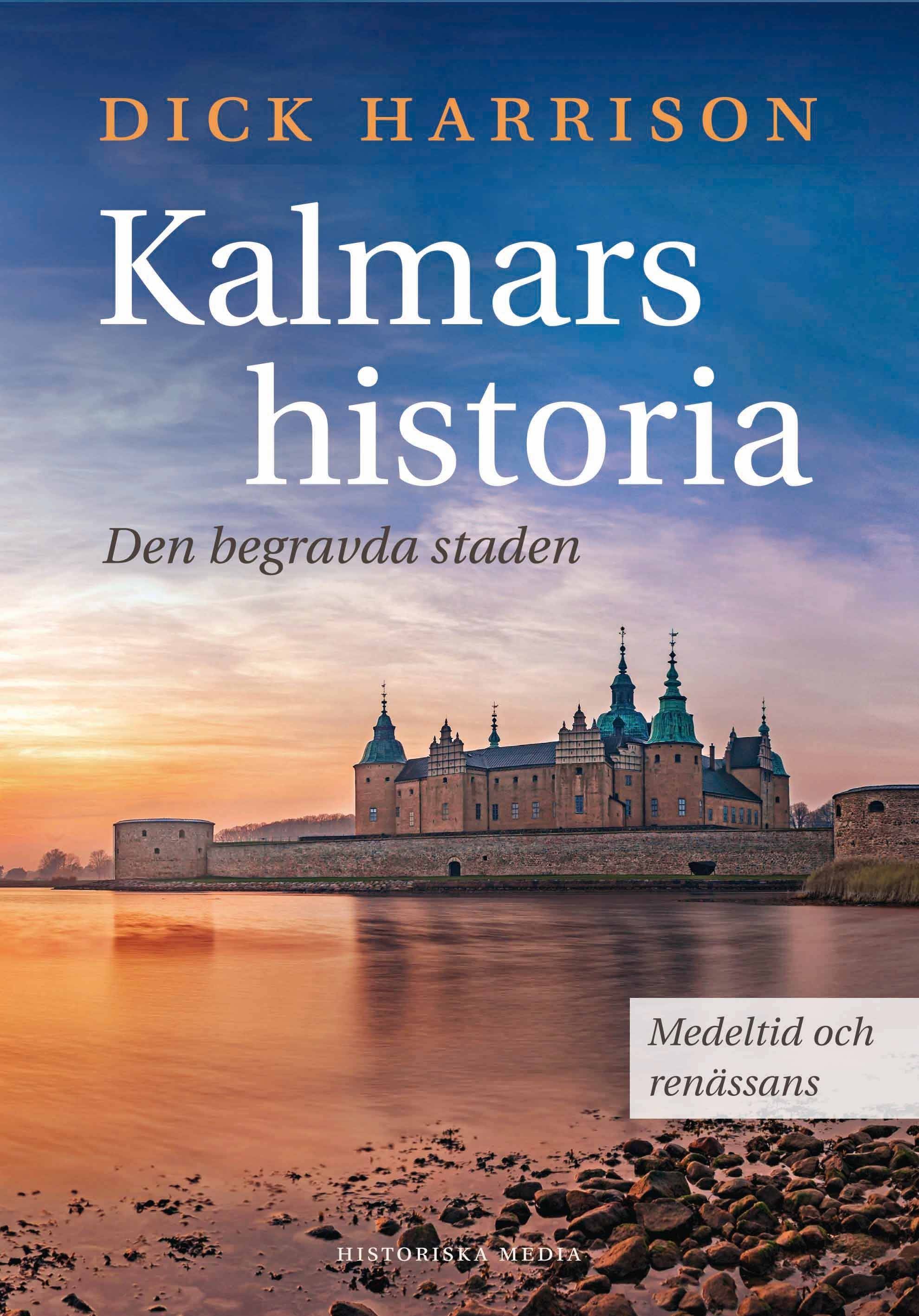 Kalmars historia : den begravda staden - medeltid och renässans