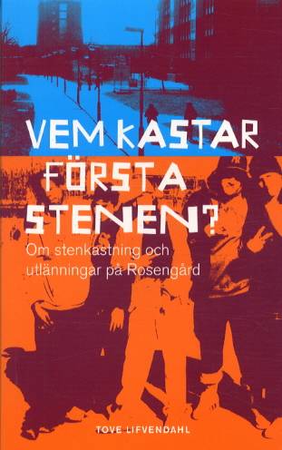 Vem kastar första stenen? - Om stenkastning och utlänningar på Rosengård