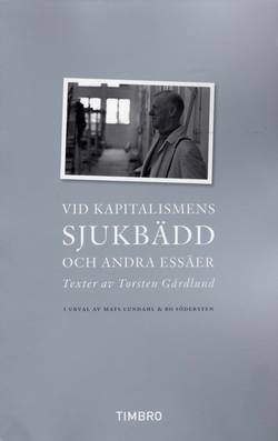 Vid kapitalismens sjukbädd och andra essäer : texter av Torsten Gårdlund