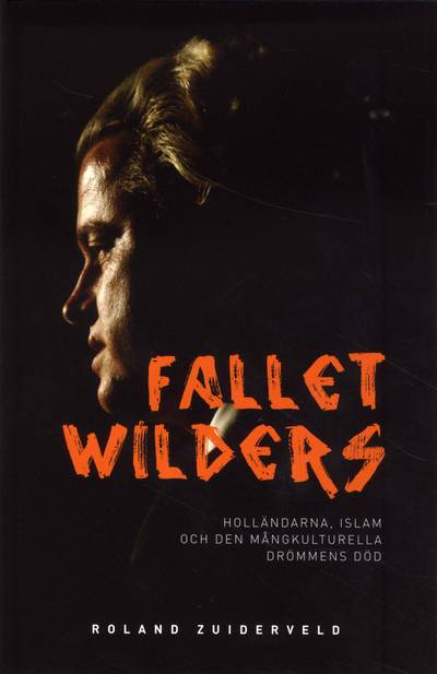 Fallet Wilders : holländarna, islam och den mångkulturella drömmens död