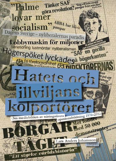 Hatets och illviljans kolportörer : om mediebilden av näringslivets opinionsbildning 1970-2012