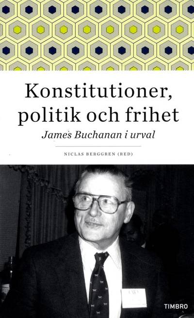 Konstitutioner, politik och frihet : James Buchanan i urval