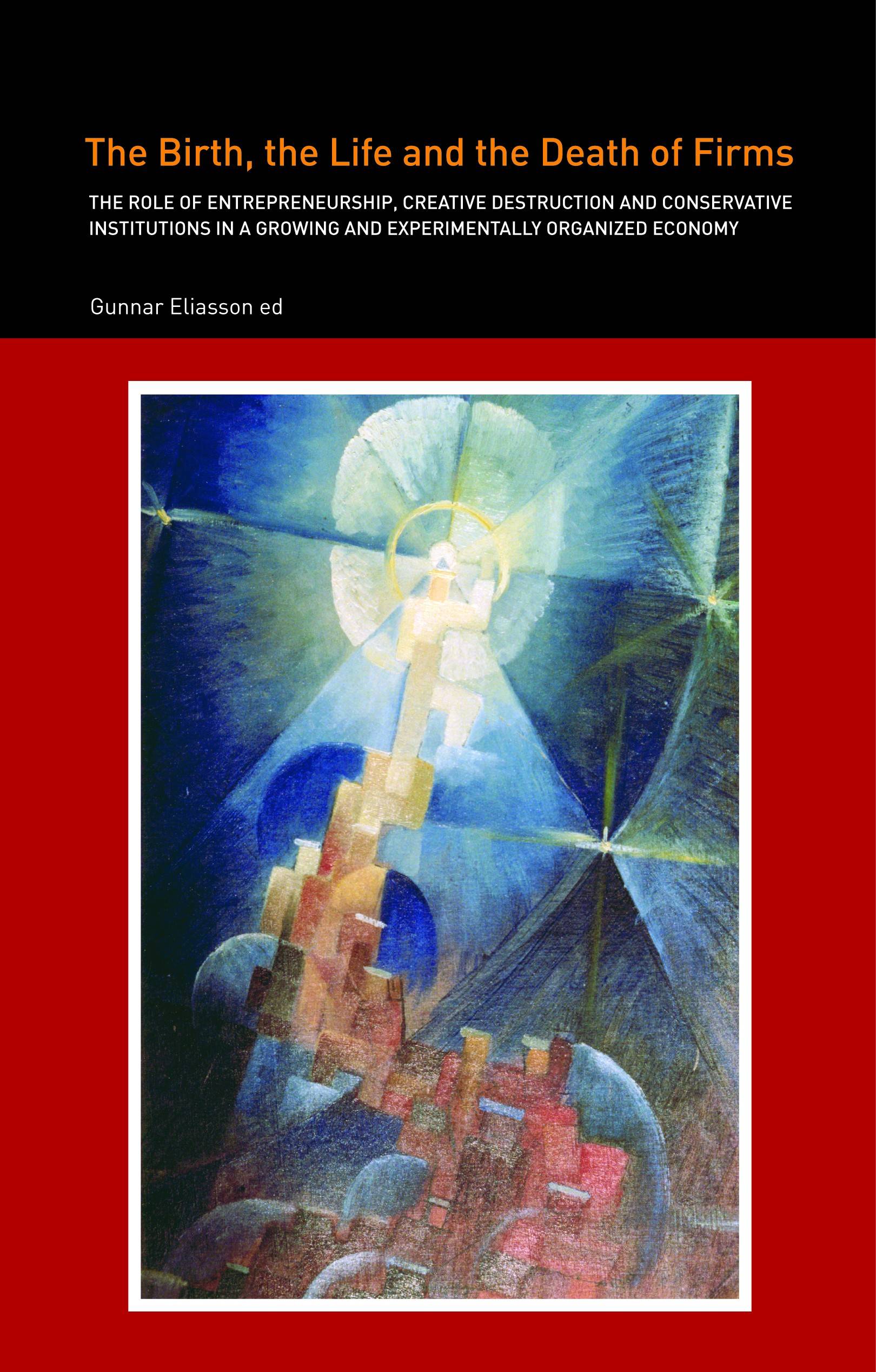 The Birth, the Life and the Death of Firms : the role of Entrepreneurship, Creative Destruction and Conservative Institutions in a Growing and Experimentally Organized Economy