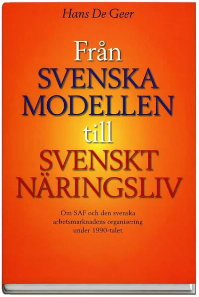 Från svenska modellen till Svenskt Näringsliv : om SAF och den svenska arbetsmarknadens organisering under 1990-talet