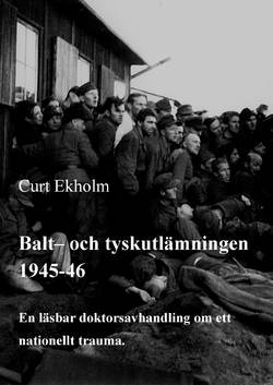 Balt- och tyskutlämningen 1945-46 : en läsbar doktorsavhandling om ett nationellt trauma