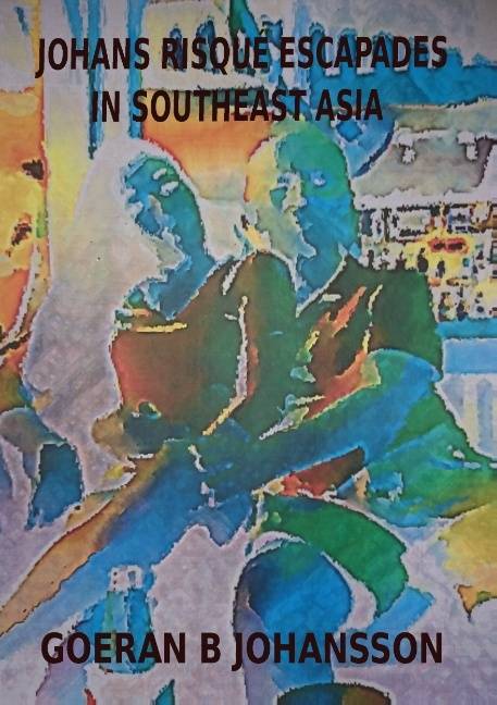 Johans Risque Escapades in Southeast Asia