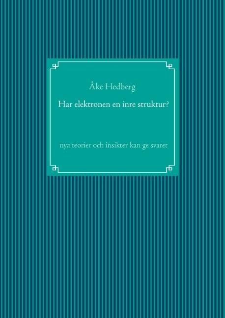 Har elektronen en inre struktur? : nya teorier och insikter kan ge svaret