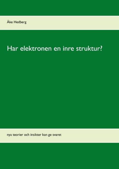 Har elektronen en inre struktur? : nya teorier och insikter kan ge svaret