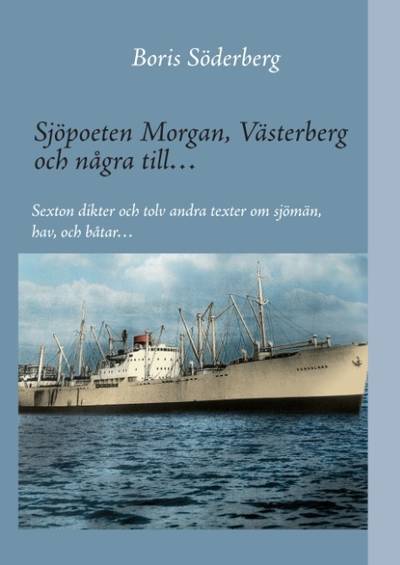 Sjöpoeten Morgan, Västerberg och några till : sexton dikter och tolv andra texter om sjömän, hav och båtar