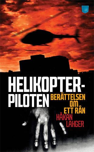 Helikopterpiloten : berättelsen om ett rån 