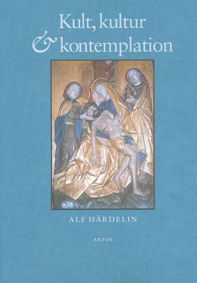 Kult, kultur och kontemplation : studier i svenskt medeltida kyrkoliv