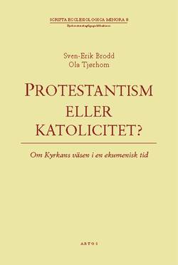 Protestantism eller katolicitet? : om kyrkans väsen i en ekumenisk tid