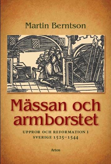 Mässan och armborstet : uppror och reformation i Sverige 1525&#8722;1544