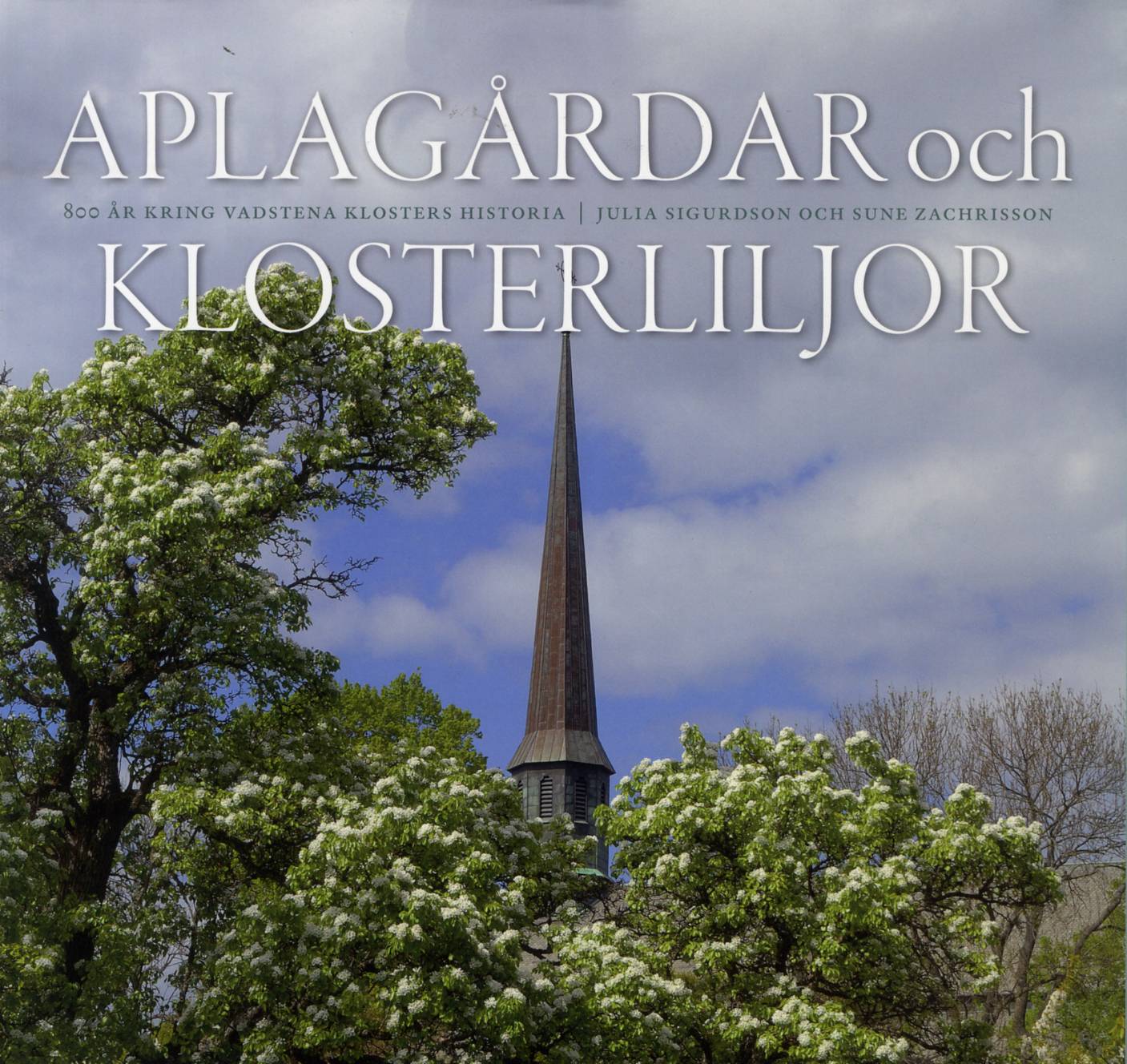 Aplagårdar och klosterliljor : 800 år kring Vadstena klosters historia