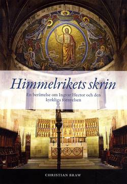 Himmelrikets skrin : en berättelse om Ingvar Hector och den kyrkliga förnyelsen
