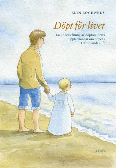 Döpt för livet : en undersökning av dopföräldrars uppfattningar om dopet i Härnösands stift