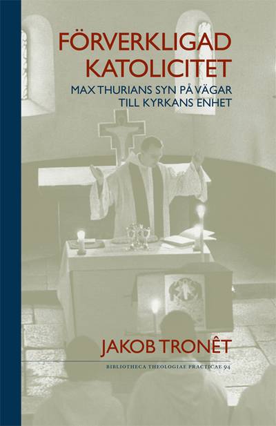 Förverkligad katolicitet : Max Thurians syn på vägar till kyrkans enhet