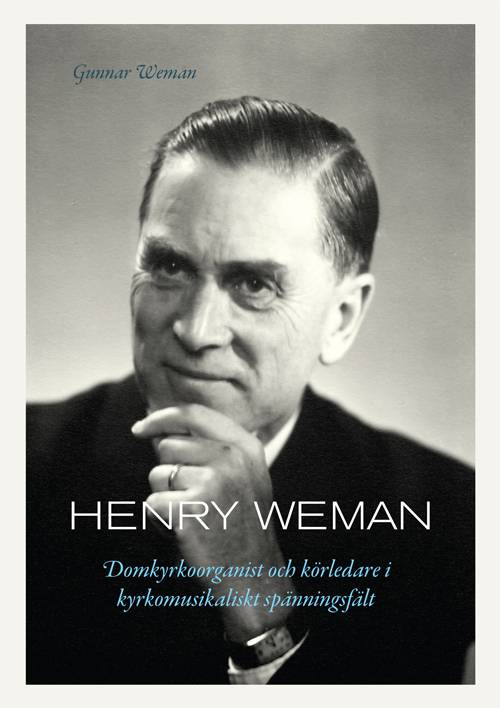 Henry Weman : domkyrkoorganist och körledare i kyrkomusikaliskt spänningsfält