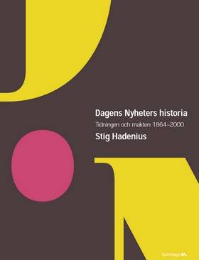 Dagens nyheters historia : tidningen och makten 1864-2000