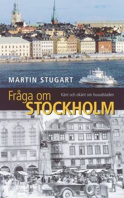 Fråga om Stockholm : känt och okänt om huvudstaden