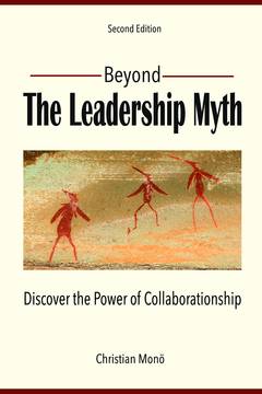 Beyond the leadership myth : discover the power of collaborationship