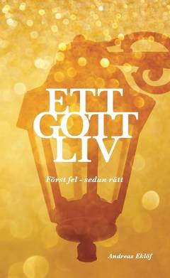 Ett gott liv : först fel - sedan rätt