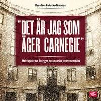 Det är jag som äger Carnegie! : maktspelet om Sveriges mest anrika investmentbank