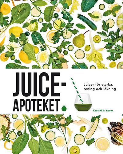 Juiceapoteket : juicer för styrka, rening och läkning