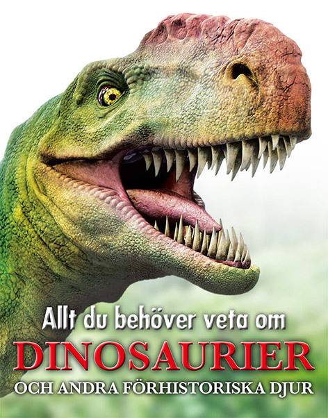 Allt du behöver veta om dinosaurier : och andra förhistoriska djur
