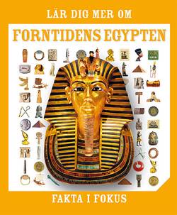 Fakta i fokus. Lär dig mer om forntidens Egypten
