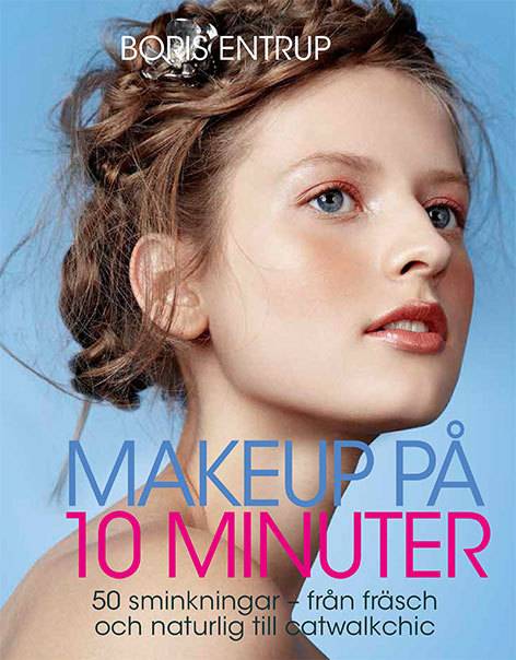Makeup på 10 minuter : 50 sminkningar - från fräsch och naturlig till catwa