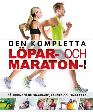 Den kompletta löpar- och maratonboken : så springer du snabbare, längre och smartare