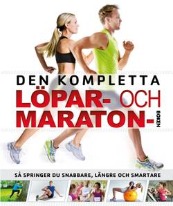 Den kompletta löpar- och maratonboken : så springer du snabbare, längre och smartare