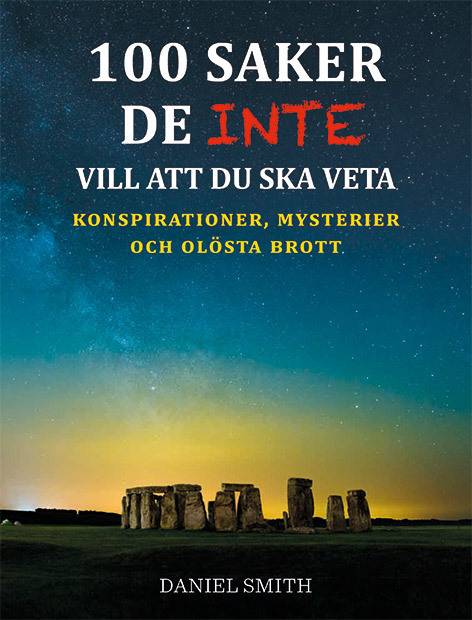 100 saker de inte vill att du ska veta : konspirationer, mysterier och olösta brott