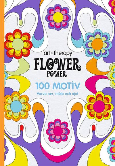 Flower Power : 100 motiv - varva ner, måla och njut