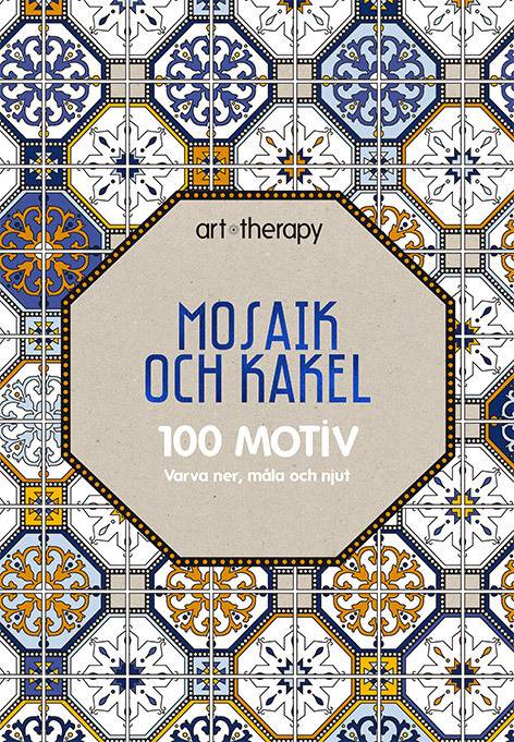 Mosaik och kakel : 100 motiv - varva ner, måla och njut
