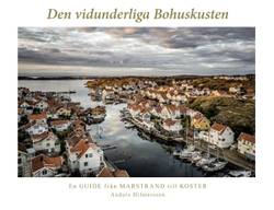 Den vidunderliga Bohuskusten : en guide från Marstrand till Koster