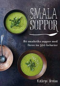 Smala soppor : 80 smakrika soppor med färre än 300 kalorier