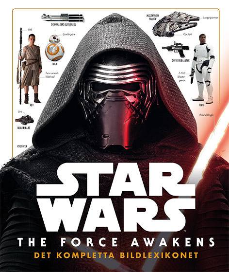 Star Wars. The Force Awakens : det kompletta bildlexikonet