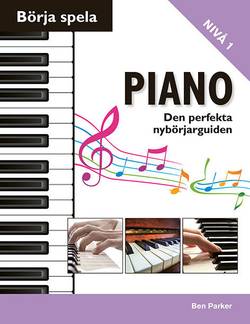 Börja spela piano : den perfekta nybörjarguiden
