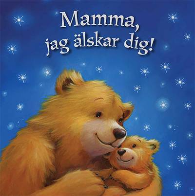 Mamma, jag älskar dig!