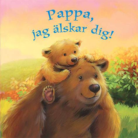 Pappa, jag älskar dig!