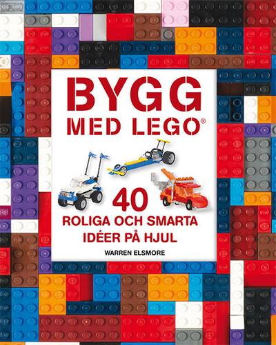 Bygg med LEGO : 40 roliga och smarta idéer på hjul