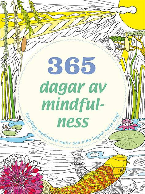 365 dagar av mindfulness : färglägg meditativa motiv och hitta lugnet varje dag