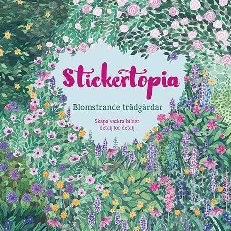 Stickertopia : blomstrande trädgårdar