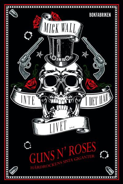 Inte i det här livet : Guns N' Roses - hårdrockens sista giganter