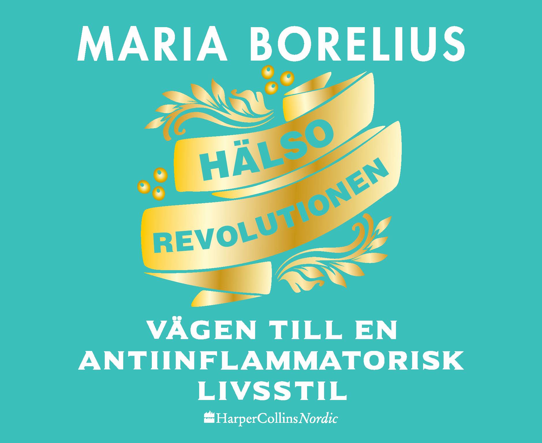 Hälsorevolutionen : vägen till en antiinflammatorisk livsstil : helheten, maten, forskningen, träningen, skönheten, insikten