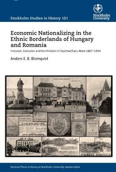 Economic nationalizing in the ethnic borderlands of Hungary and Romania : inclusion, exclusion and annihilation in Szatmár/Satu-Mare 1867-1944