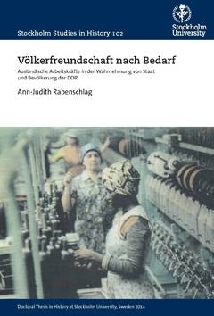 Völkerfreundschaft nach Bedarf : ausländische Arbeitskräfte in der Wahrnehmung von Staat und Bevölkerung der DDR